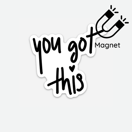 You Got This Magnet - Good Apparel
