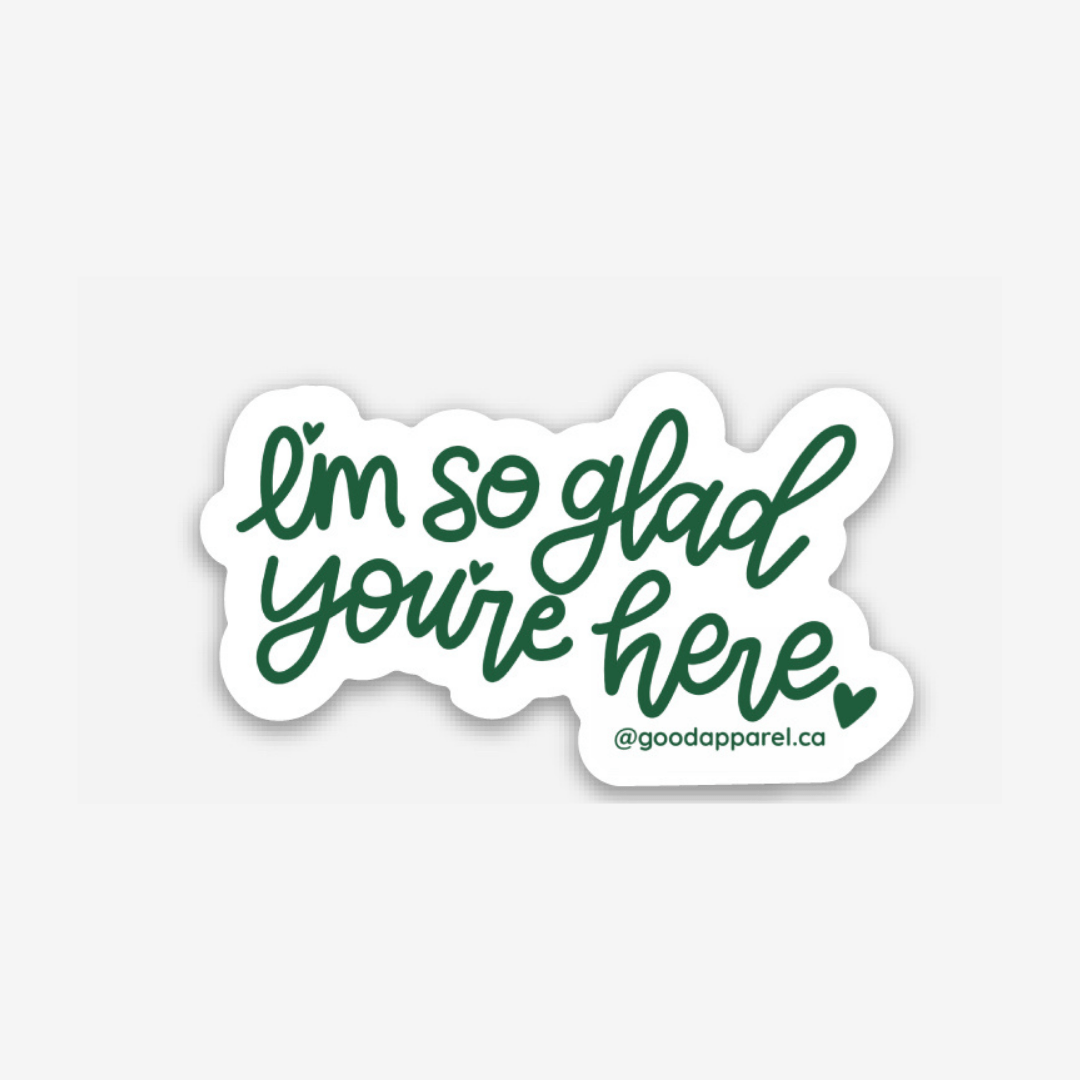 I’m So Glad You’re Here Sticker