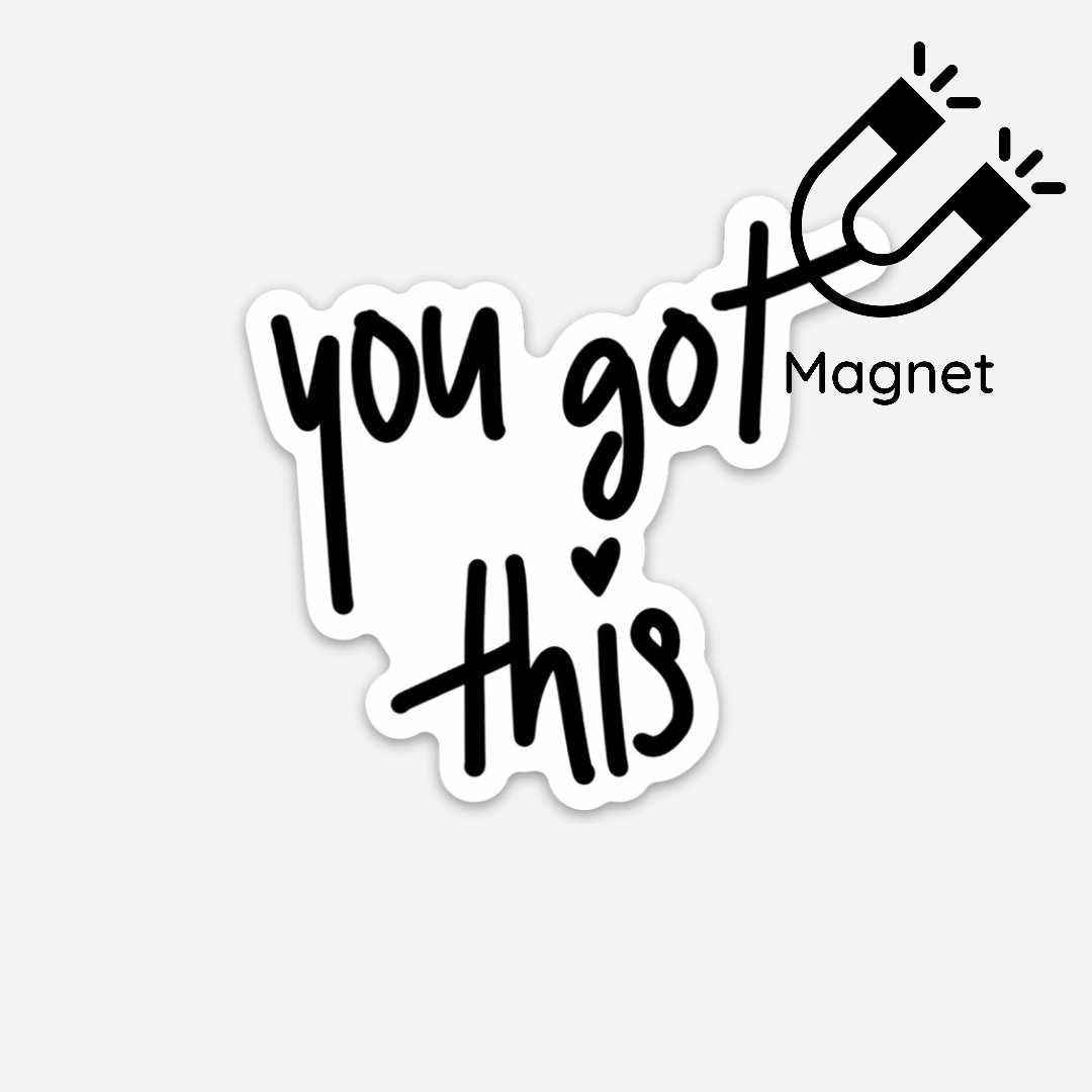 You Got This Magnet - Good Apparel