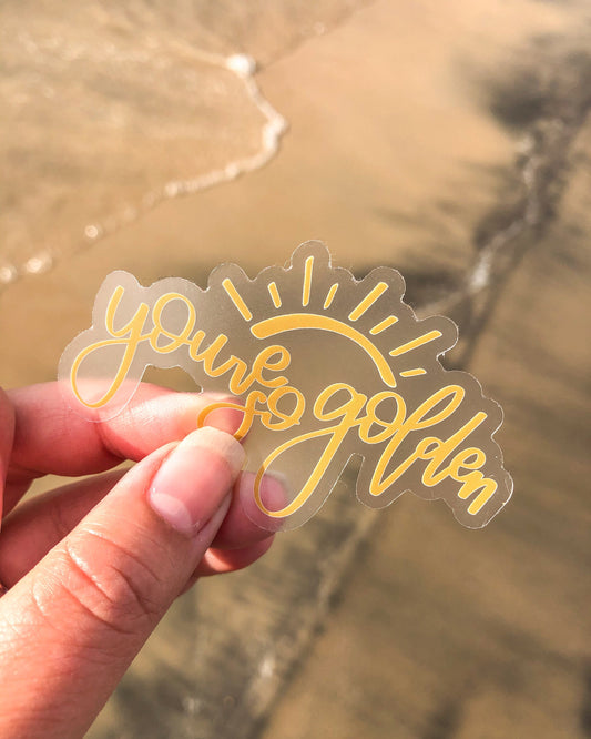 You’re So Golden Clear Sticker - Good Apparel